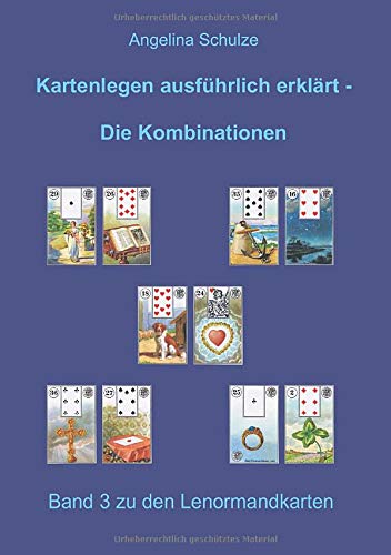 Kartenlegen ausführlich erklärt - Die Kombinationen: Band 3 zu den Lenormandkarten