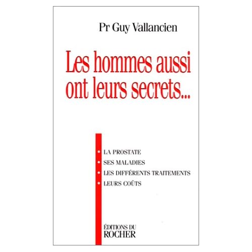 Les hommes aussi ont leurs secrets : La prostate, ses maladies, les différents traitements, leurs coûts, [entretiens avec Danièle Messager]