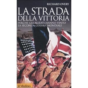 La strada della vittoria. Perché gli alleati hanno vinto la seconda guerra mondiale