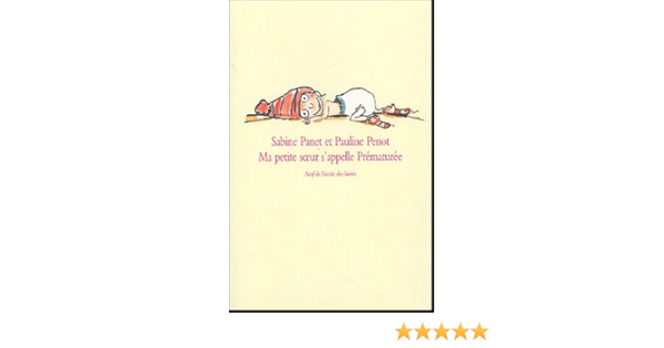 Amazon Fr Ma Petite Soeur S Appelle Prematuree Panet Sabine Penot Pauline Livres