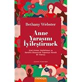 Anne Yarasını İyileştirmek: İ&ccedil;sel Anneyi Keşfetmeye ve Kendine Ebeveynlik Yapmaya Y&ouml;nelik Bir Kılavuz