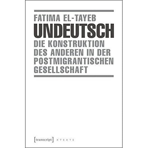Undeutsch: Die Konstruktion des Anderen in der postmigrantischen Gesellschaft (X-Texte zu Kultur und Gesellschaft)