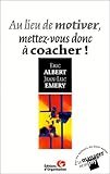 Au lieu de motiver, mettez-vous donc à coacher !