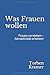Produktbild Was Frauen wollen: Frauen verstehen - Attraktivität erhöhen!