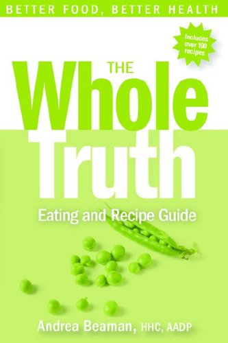 The Whole Truth Eating And Recipe Guide The Whole Truth Eating And Recipe Guide