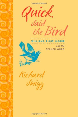 Quick, Said the Bird: Williams, Eliot, Moore, and the Spoken Word