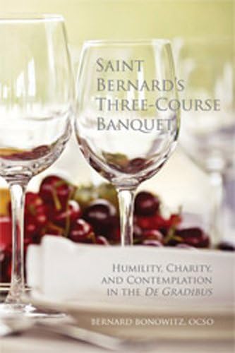 Saint Bernard's Three-Course Banquet: "Humility, Charity, and Contemplation in the De Gradibus": 39 (Monastic Wisdom Series)