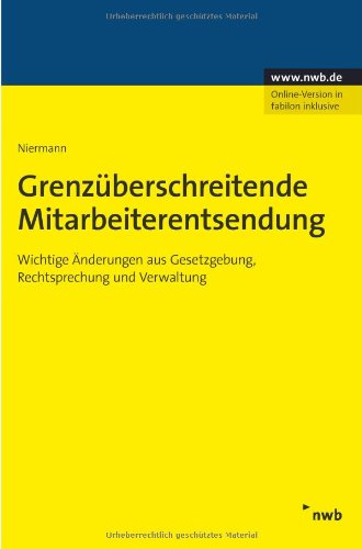 Grenzüberschreitende Mitarbeiterentsendung: Wichtige Änderungen aus Gesetzgebung, Rechtsprechung und Verwaltung