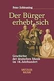 Der Bürger erhebt sich: Geschichte der deutschen Musik im 18. Jahrhundert by Peter Schleuning