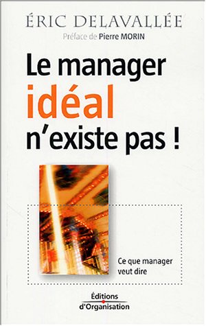 Télécharger Le manager idéal n'existe pas !: Ce que manager veut dire Gratuit