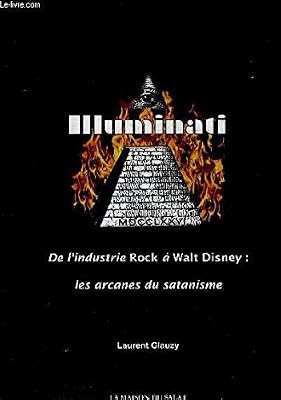 Illuminati : De l'Industrie Rock à Walt Disney, les arcanes du satanisme