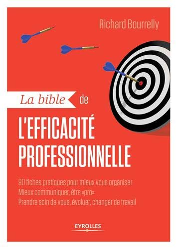 Télécharger La bible de l'efficacité professionnelle: 90 fiches pratiques pour mieux vous organiser, mieux comm Francais PDF