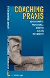 Coaching-Praxis: Führungskräfte professionell begleiten, beraten und unterstützen by