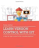 Learn Version Control with Git: A step-by-step course for the complete beginner by