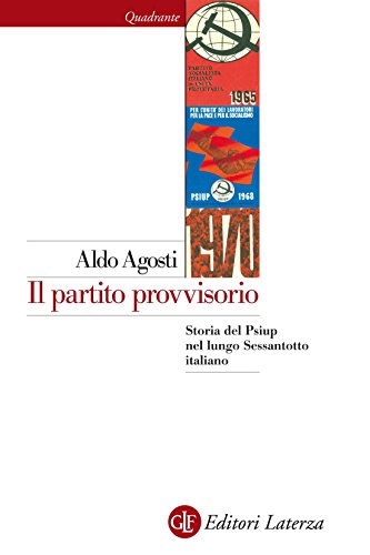 Il partito provvisorio: Storia del Psiup nel lungo Sessantotto italiano (Quadrante Laterza Vol. 194)