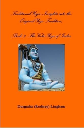 Traditional Yoga: Insights into the Original Yoga Tradition, Book 2: the Vedic Yoga of Indra