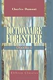 Image de Dictionnaire forestier, contenant le texte ou l'analyse des lois et instructions relatives à l'administration des Forêts, avec les formules des diff