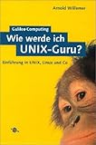 Wie werde ich UNIX-Guru?: Einführung in UNIX, Linux und Co (Galileo Computing) by 