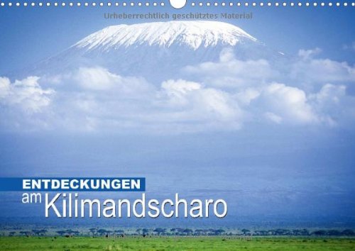 Download Entdeckungen am Kilimandscharo (Wandkalender 2014 DIN A3 quer): Schnee in Afrika (Monatskalender, 14 Seiten) Download Entdeckungen am Kilimandscharo (Wandkalender 2014 DIN A3 quer): Schnee in Afrika (Monatskalender, 14 Seiten)