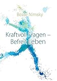 Image de Kraftvoll Fragen – Befreit Leben: Wie du mit offenen Fragen deine Gegenwart und Zukunft neu gestal