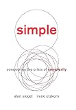 Simple: Conquering the Crisis of Complexity by