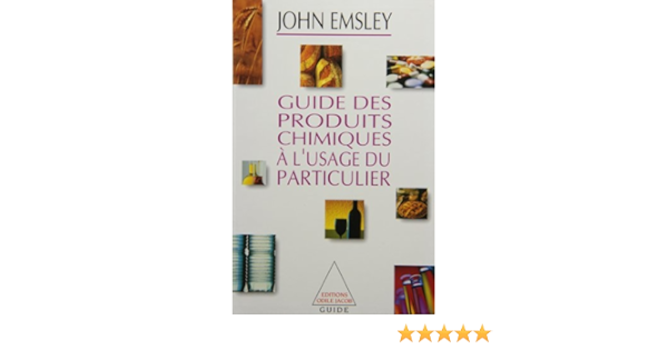 Amazon Fr Guide Des Produits Chimiques A L Usage Du Particulier Emsley John Livres