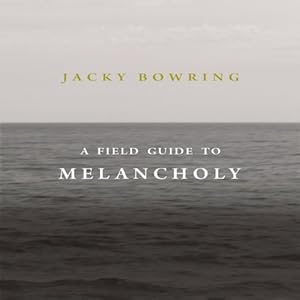 A Field Guide to Melancholy - Jacky Bowring