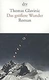 Buchinformationen und Rezensionen zu Das größere Wunder: Roman von Thomas Glavinic