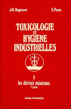 Toxicologie et hygiène industrielles, tome 1 : Les dérivés minéraux