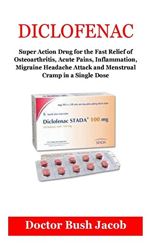 Preisvergleich Produktbild Diclofenac: Fast Relief of Osteoarthritis, Acute Pains, Inflammation, Ankylosing Spondylitis, Migraines and Menstrual Cramp in a Single Dose.