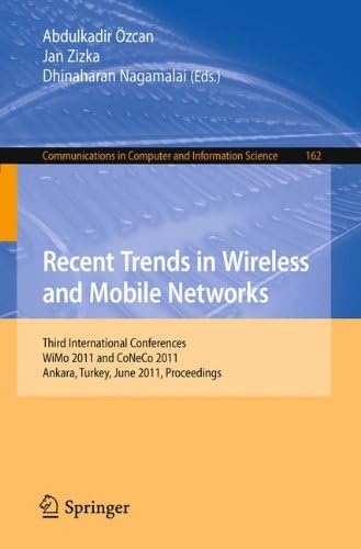 Recent Trends in Wireless and Mobile Networks: Third International Conferences, WiMo 2011 and CoNeCo 2011, Ankara, Turkey, June 26-28, 2011. ... in Computer and Information Science)