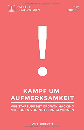 Download Kampf um Aufmerksamkeit: Wie Startups mit Growth Hacking Millionen von Nutzern gewinnen