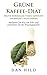 Produktbild Grüne-Kaffee-Diät – Trotz normalem Essen Gewicht dauerhaft reduzieren: Verlieren Sie Kilo um Kilo und erreichen Sie Ihr Traumgewicht