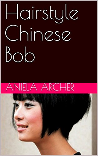 Hairstyle Chinese Bob Ebook Aniela Archer Amazon In Kindle Store