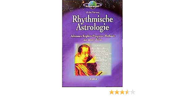 Rhythmische Astrologie Johannes Keplers Prognose Methode Aus Neuer Sicht Mit Geburtszeitkorrektur Im Anhang Urania Blaue Reihe Amazon De Voltmer Ulrike Bucher
