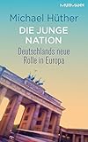 Cover: Die junge Nation. Deutschlands neue Rolle in Europa