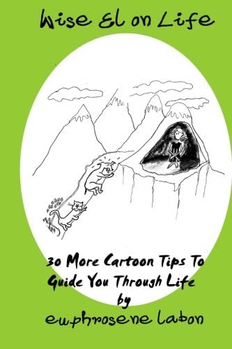 Wise El on Life: 30 More Cartoon Tips To Guide You Through Life.