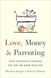 Love, Money, and Parenting: How Economics Explains the Way We Raise Our Kids (English Edition) by Matthias Doepke, Fabrizio Zilibotti