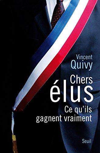 Chers Elus. Ce qu'ils gagnent vraiment (H.C. ESSAIS) Chers Elus. Ce qu'ils gagnent vraiment (H.C. ESSAIS)