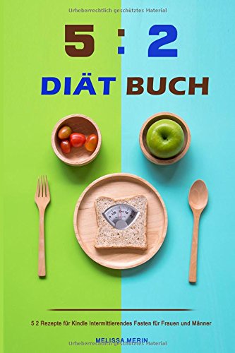5:2 Diät Buch 5 2 Rezepte für Kindle Intermittierendes Fasten für Frauen und Männer