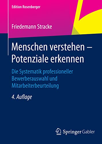 Menschen verstehen - Potenziale erkennen: Die Systematik professioneller Bewerberauswahl und Mitarbeiterbeurteilung (Edition Rosenberger)