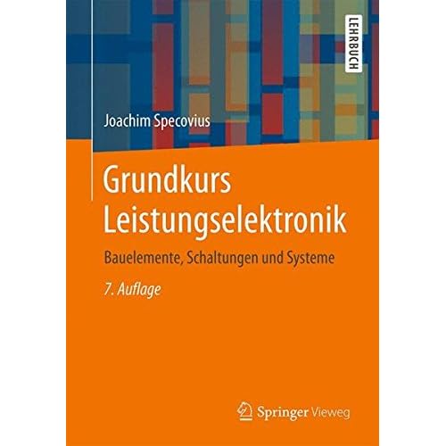[PDF] Download Grundkurs Leistungselektronik: Bauelemente, Schaltungen und Systeme Kostenlos