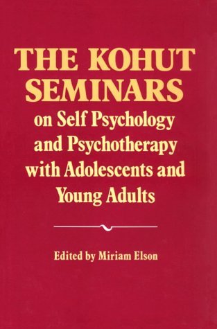 The Kohut Seminars on Self Psychology and Psychotherapy with Adolescents and Young Adults by M Elson (1988-01-06)