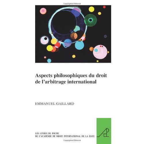 Aspects philosophiques du droit de l'arbitrage international Aspects philosophiques du droit de l'arbitrage international