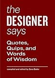 The Designer Says: Quotes, Quips, and Words of Wisdom by Sara Baader