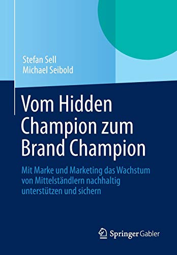 Vom Hidden Champion zum Brand Champion: Mit Marke und Marketing das Wachstum von Mittelständlern nachhaltig unterstützen und sichern