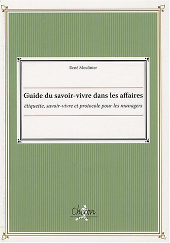 Guide Du Savoir Vivre Dans Les Affaires Etiquette Savoir Vivre Et Protocole Pour Les Managers Pdf Online Helivaughn