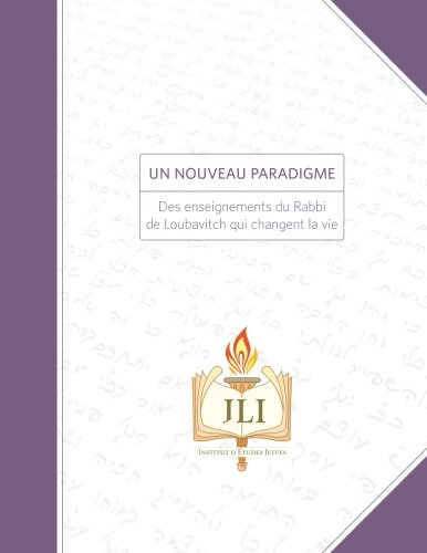 Un Nouveau Paradigme: Des enseignements du Rabbi de Loubavitch qui changent la vie francais Un Nouveau Paradigme: Des enseignements du Rabbi de Loubavitch qui changent la vie francais