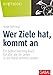 Wer Ziele hat, kommt an: Ein Selbstcoaching-Buch für alle, die ihr Leben in die Hand nehmen wollen (Whitebooks) by Anke Fehring