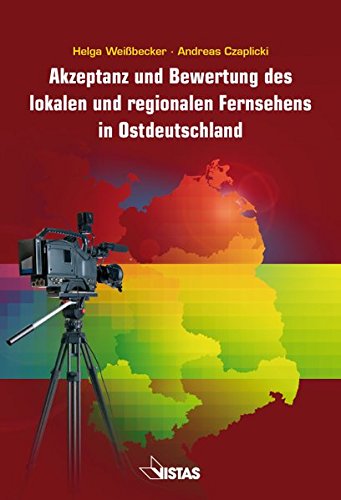 Preisvergleich Produktbild Akzeptanz und Bewertung des lokalen und regionalen Fernsehens in Ostdeutschland